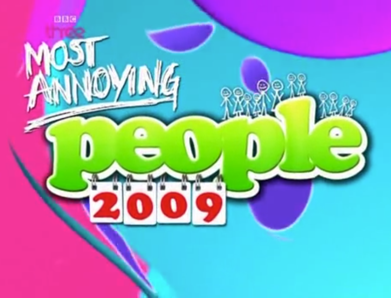 Most Annoying People - Most Annoying People (partially lost BBC Three series; 2006-2011)